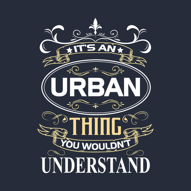 Urban Name Shirt It's An Urban Thing You Wouldn't Understand by Sparkle Ontani