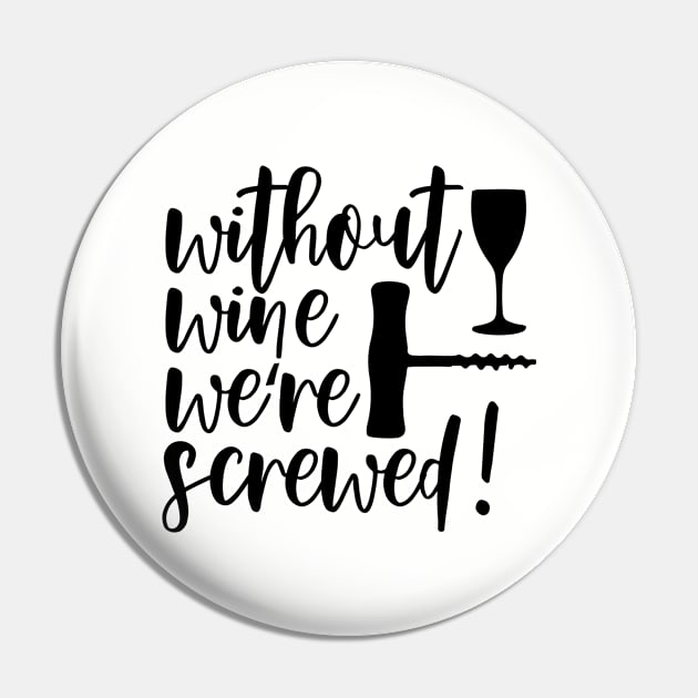 Without Wine We're Screwed Funny Quote Pin by HotHibiscus