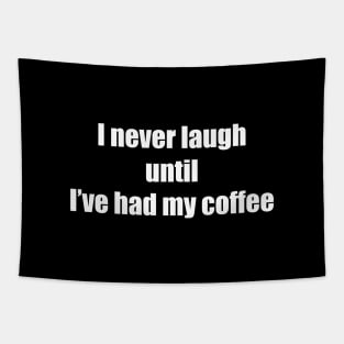 I never laugh until I’ve had my coffee. Tapestry
