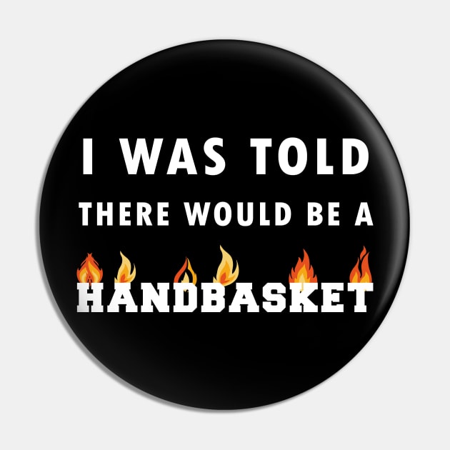 I Was Told There Would Be A Handbasket Pin by Flipodesigner