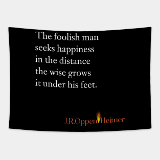 The foolish man seeks happiness in the distance, the wise grows it under his feet. Tapestry