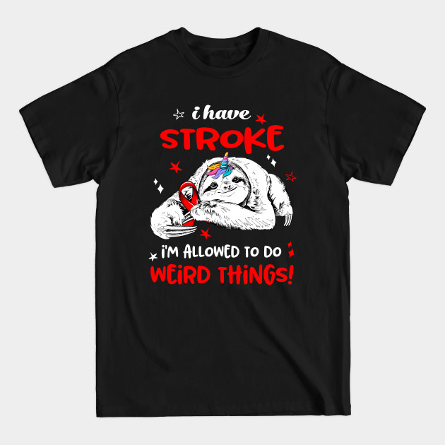 Disover I have Stroke i'm allowed to do Weird Thing! - Stroke Awareness - T-Shirt