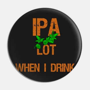 IPA Lot When I Drink Pin