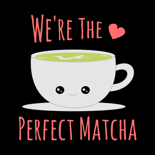 WE'RE THE PERFECT MATCHA by Lin Watchorn 