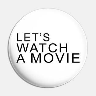 LET'S WATCH A MOVIE Pin