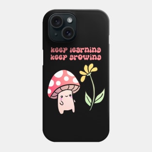 Keep learning keep growing a cute mushroom with a flower Phone Case