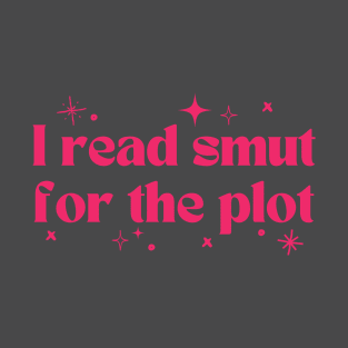 I read smut for the plot T-Shirt