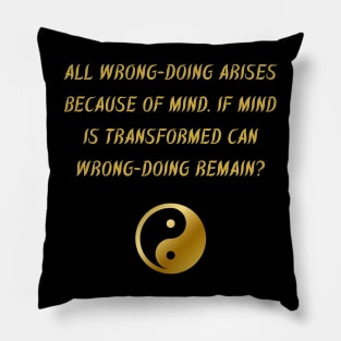 All Wrong-Doing Arises Because of Mind. If Mind is Transformed Can Wrong-Doing Remain? Pillow