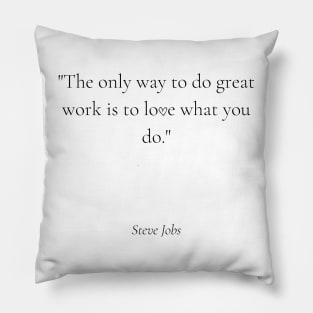 "The only way to do great work is to love what you do." - Steve Jobs Motivational Quote Pillow