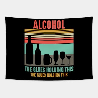 Alcohol the glues holdings this saying Tapestry