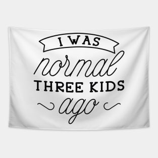 I Was Normal Three Kids Ago Tapestry