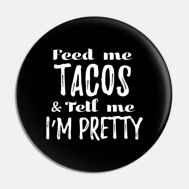 Feed me tacos and tell me I'm pretty Pin by verde