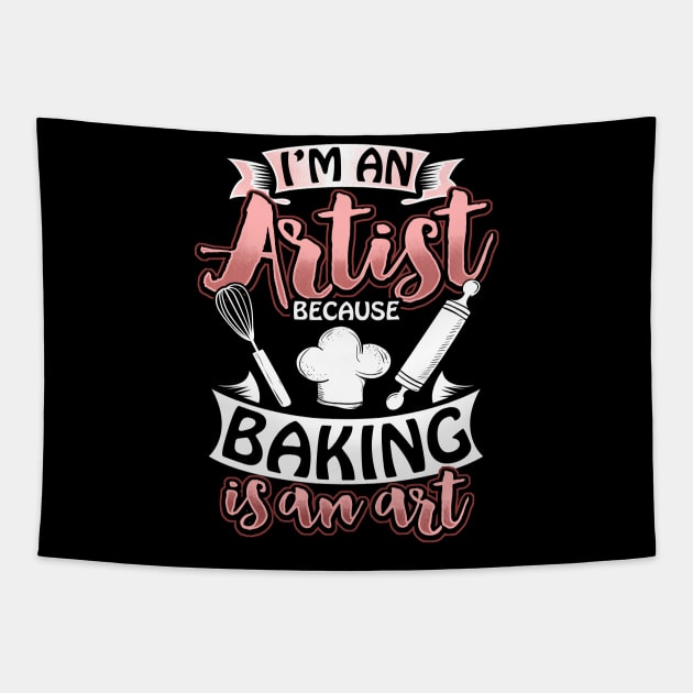 I'm An Artist Because Baking Is An Art Tapestry by savariya