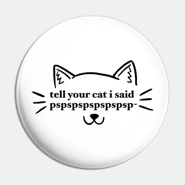 tell your cat i said pspspspspspspsp- Pin by maramyeonni.shop