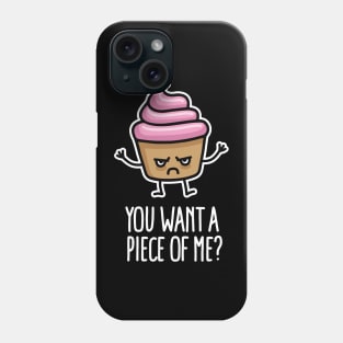 You want a piece of me? funny cupcake saying pun Phone Case