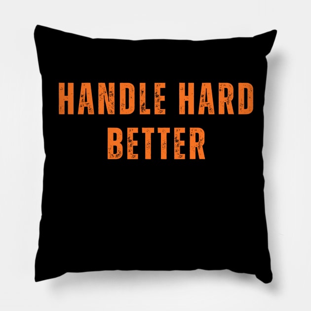 Handle hard better Pillow by WILLER