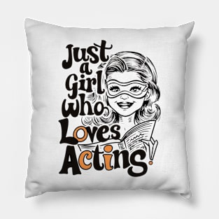 Just A Girl Who Loves Acting Pillow