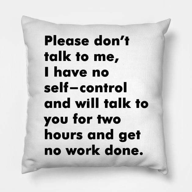 Please dont talk to me I have no self-control Pillow by Soll-E