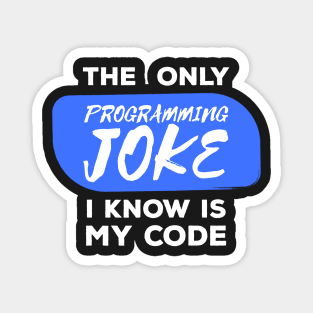 The Only Programming Joke I Know My Code - Funny Programming Jokes - Dark Color Magnet