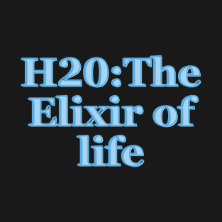 H2O: The Elixir of Life T-Shirt