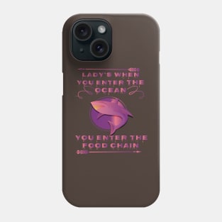 lady's when you enter the ocean, you enter the food chain art Phone Case