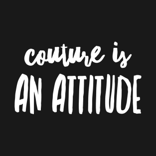 couture is an attitude T-Shirt