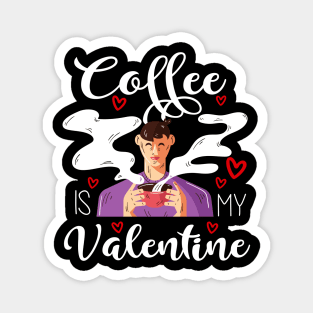 Coffee Is My Valentine Magnet