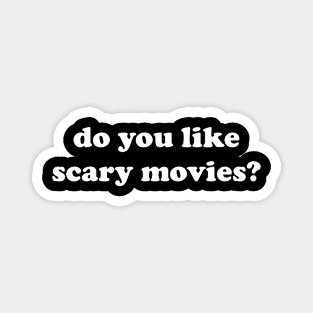 DO YOU LIKE SCARY MOVIES? Magnet