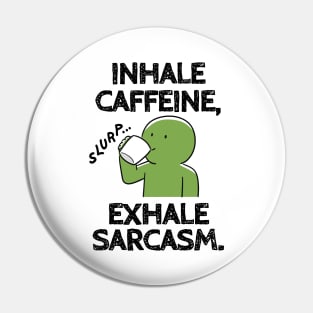 Inhale caffeine, exhale sarcasm. Pin