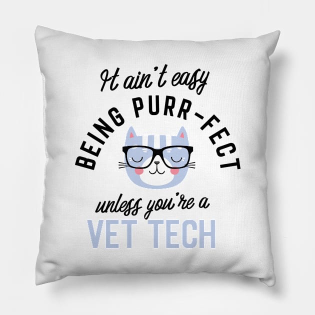 Vet Tech Cat Gifts for Cat Lovers - It ain't easy being Purr Fect Pillow by BetterManufaktur