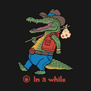 In a While Crocodile! T-Shirt