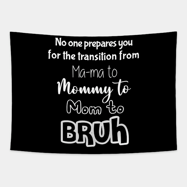 No One Prepares You for The Transition from Mama to Mommy to Mom Tapestry by Matthew Ronald Lajoie