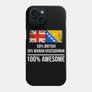 50% British 50% Bosnian Herzegovinian 100% Awesome - Gift for Bosnian or Herzegovinian Heritage From Bosnia And Herzegovina Phone Case