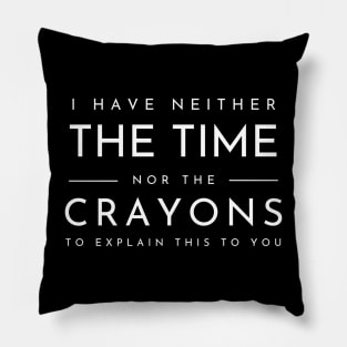 I Don't Have The Time Or The Crayons Funny Sarcasm Quote Pillow