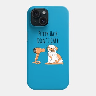 Puppy Hair Don't Care Phone Case