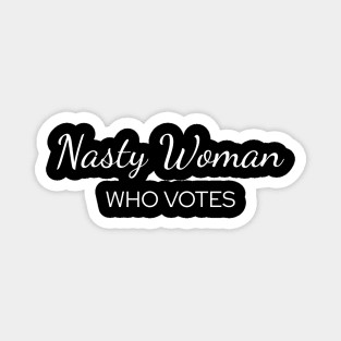 Nasty Woman Who Votes Funny Saying Magnet