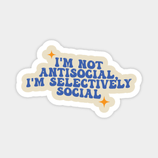 I'm Not Antisocial, I'm Selectively Social Magnet