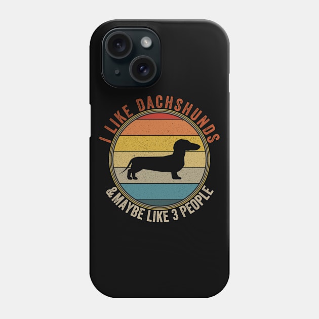 I Like DACHSHUNDS Dogs And Maybe 3 People Phone Case by Attia17