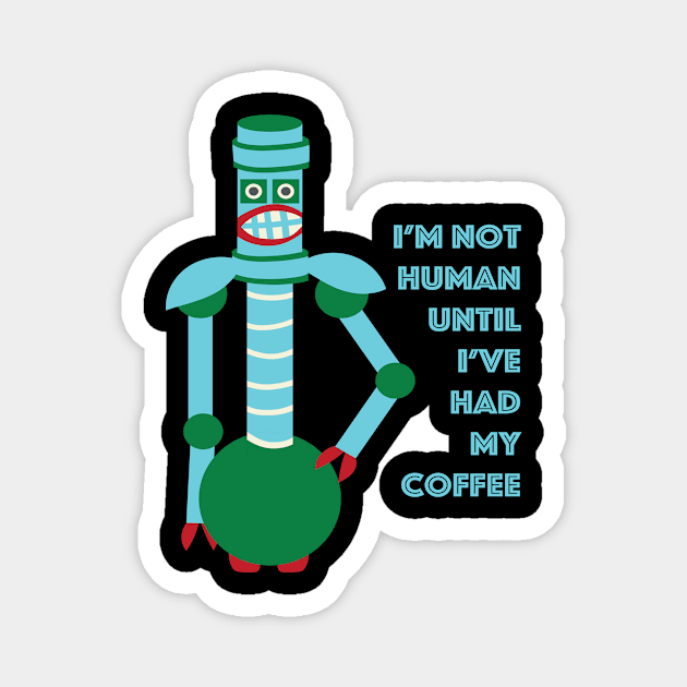 Not Human Before Coffee Magnet by Aurora B