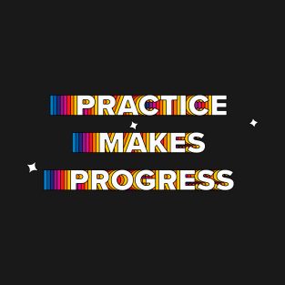 practice makes the progress T-Shirt