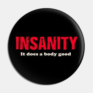 Insanity It does a body good. Pin