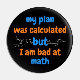 my plan was calculated, but I am bad at math Pin