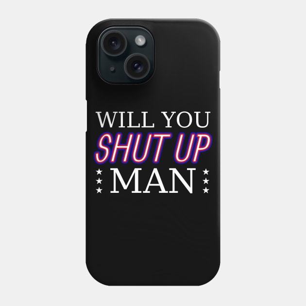 Will you shut up man Phone Case by All About Nerds