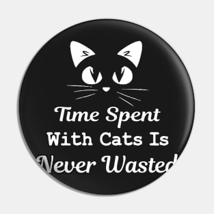 Time Spent With Cats Is Never Wasted Cat Lover Pin