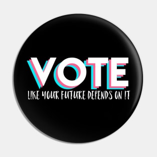 Vote Like Your Future Depends On It Pin