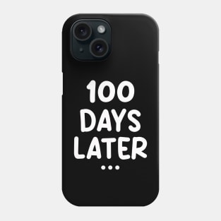One Hundred Days Later 100th day of school teacher or pupil Phone Case