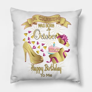 A Queen Was Born In October Happy Birthday To Me Pillow