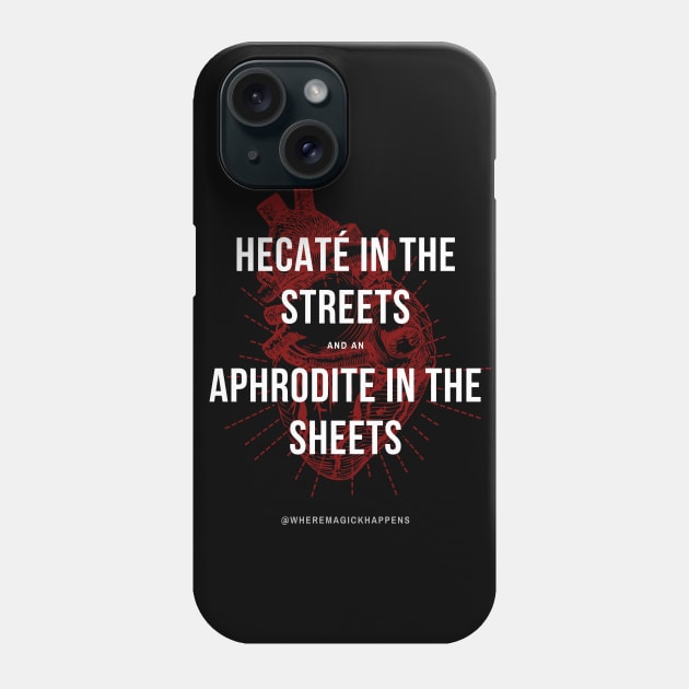 Hecaté in the Streets, Aphrodite in the Sheets Phone Case by MagickHappens