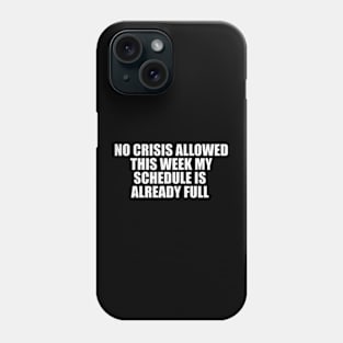 Funny Work Shirt, No Crisis Allowed This Week, sarcastic work Shirt, Shirt for coworker, work friend gift Phone Case