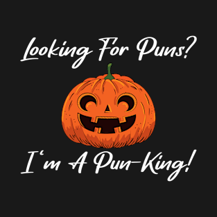 Looking For Puns? I 'm A pun-king T-Shirt